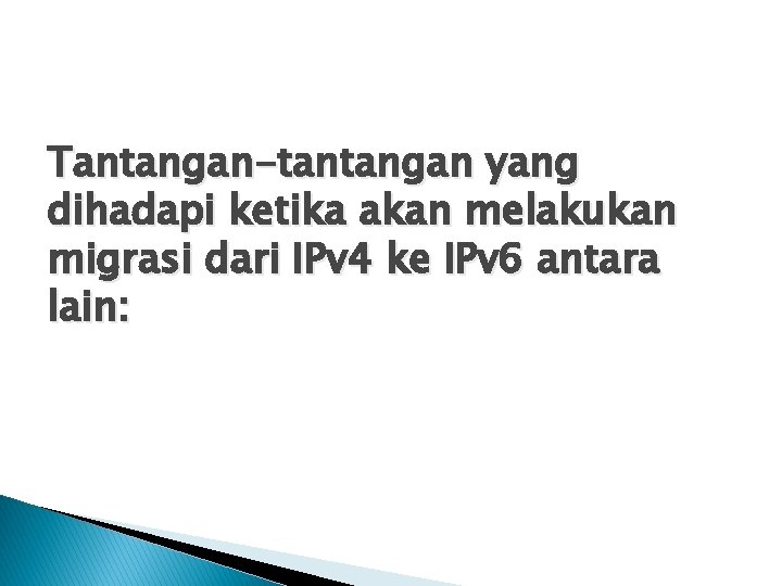 Tantangan-tantangan yang dihadapi ketika akan melakukan migrasi dari IPv 4 ke IPv 6 antara