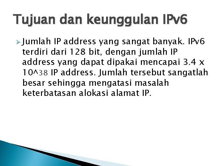 Tujuan dan keunggulan IPv 6 Ø Jumlah IP address yang sangat banyak. IPv 6