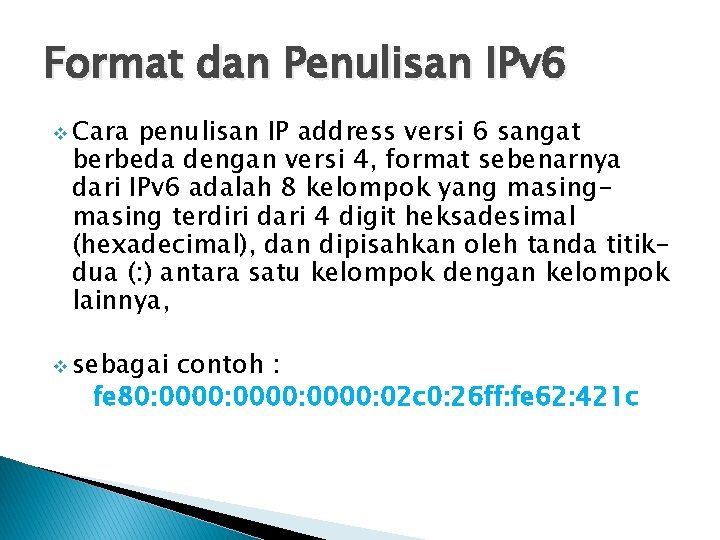 Format dan Penulisan IPv 6 v Cara penulisan IP address versi 6 sangat berbeda