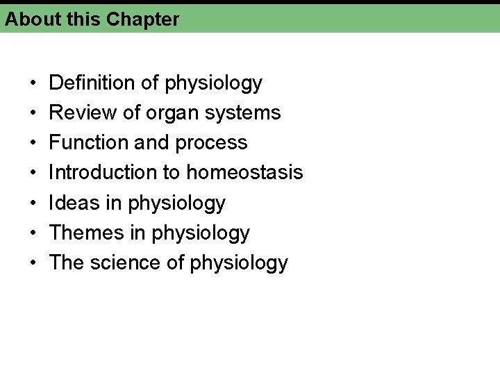 About this Chapter • • Definition of physiology Review of organ systems Function and