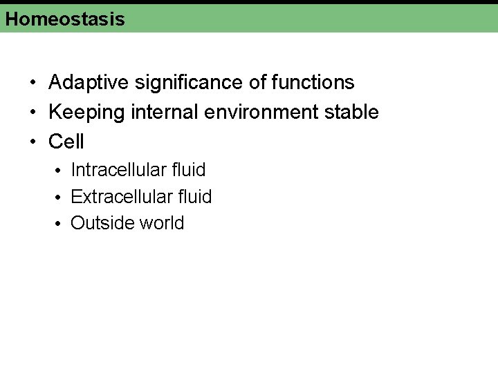 Homeostasis • Adaptive significance of functions • Keeping internal environment stable • Cell •