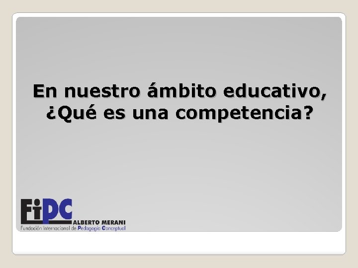 En nuestro ámbito educativo, ¿Qué es una competencia? 