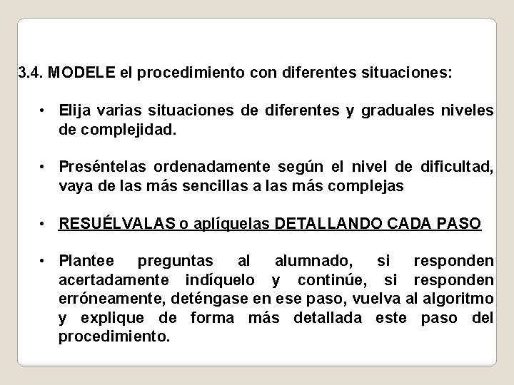 3. 4. MODELE el procedimiento con diferentes situaciones: • Elija varias situaciones de diferentes