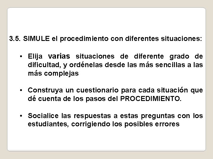 3. 5. SIMULE el procedimiento con diferentes situaciones: • Elija varias situaciones de diferente