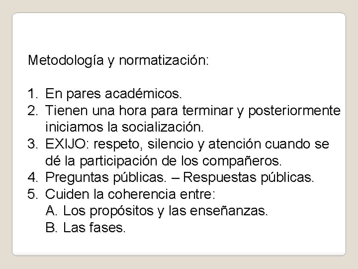 Metodología y normatización: 1. En pares académicos. 2. Tienen una hora para terminar y