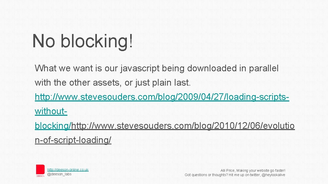 No blocking! What we want is our javascript being downloaded in parallel with the