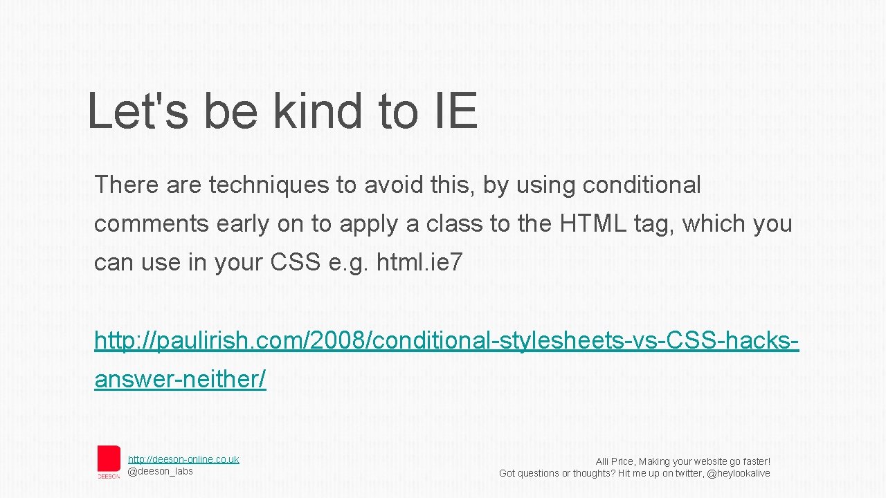 Let's be kind to IE There are techniques to avoid this, by using conditional