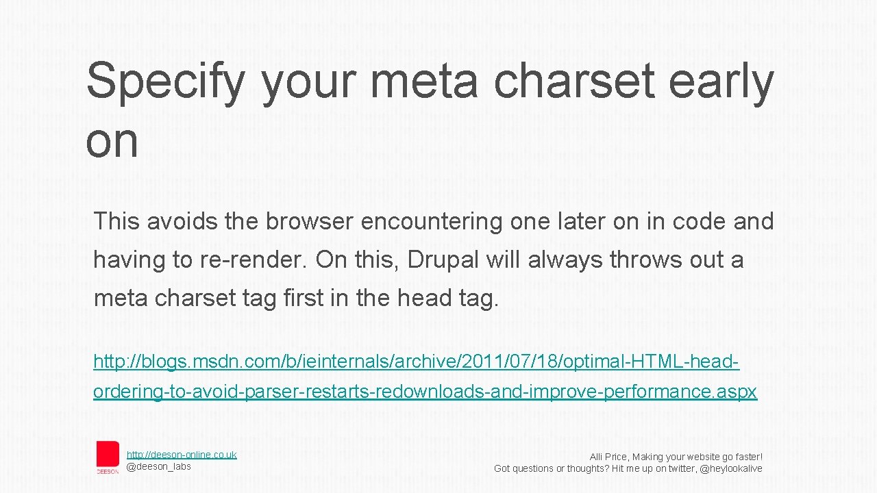 Specify your meta charset early on This avoids the browser encountering one later on