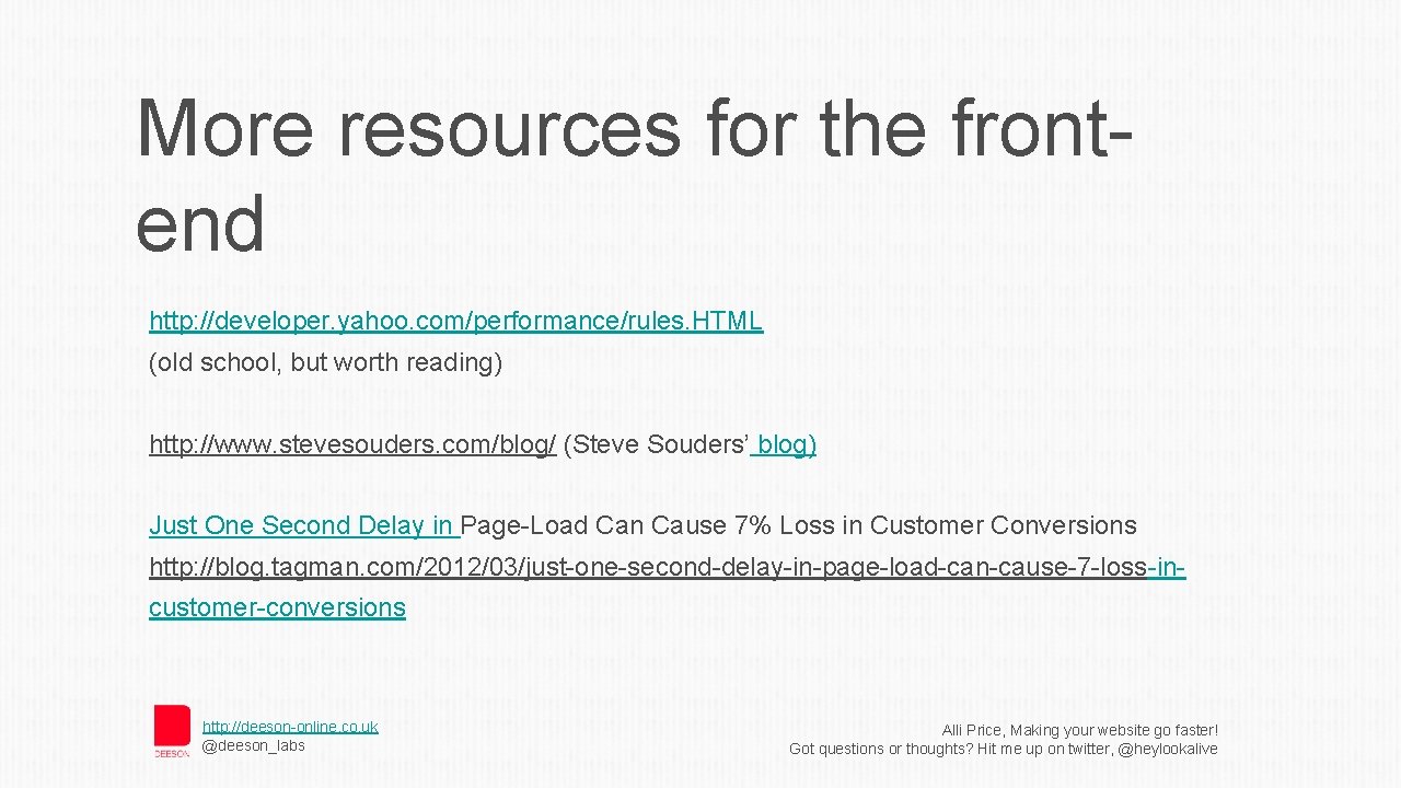 More resources for the frontend http: //developer. yahoo. com/performance/rules. HTML (old school, but worth