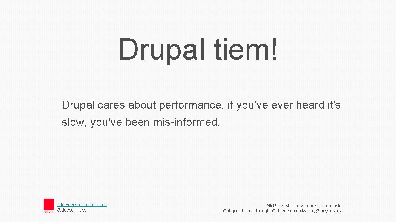 Drupal tiem! Drupal cares about performance, if you've ever heard it's slow, you've been