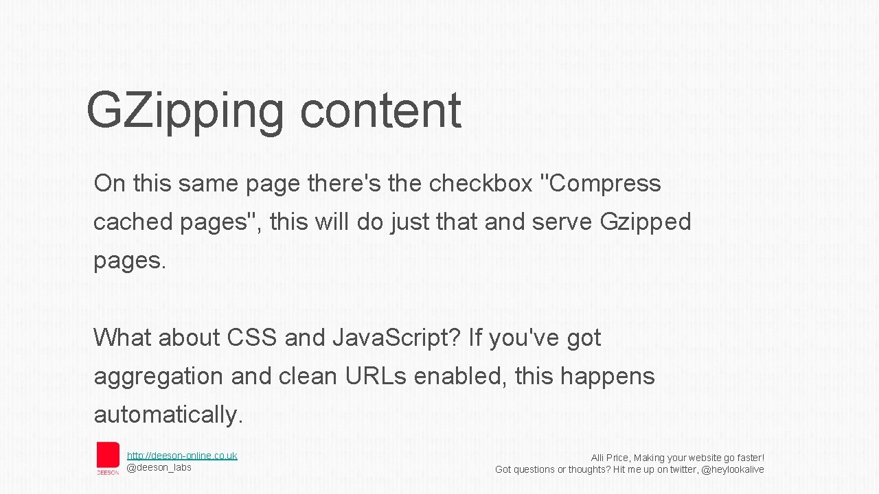 GZipping content On this same page there's the checkbox "Compress cached pages", this will