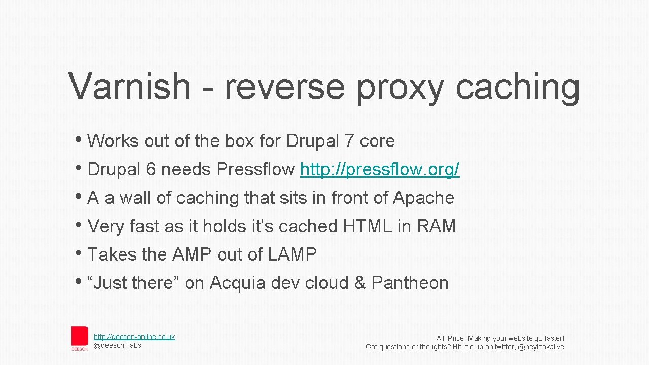 Varnish - reverse proxy caching • Works out of the box for Drupal 7