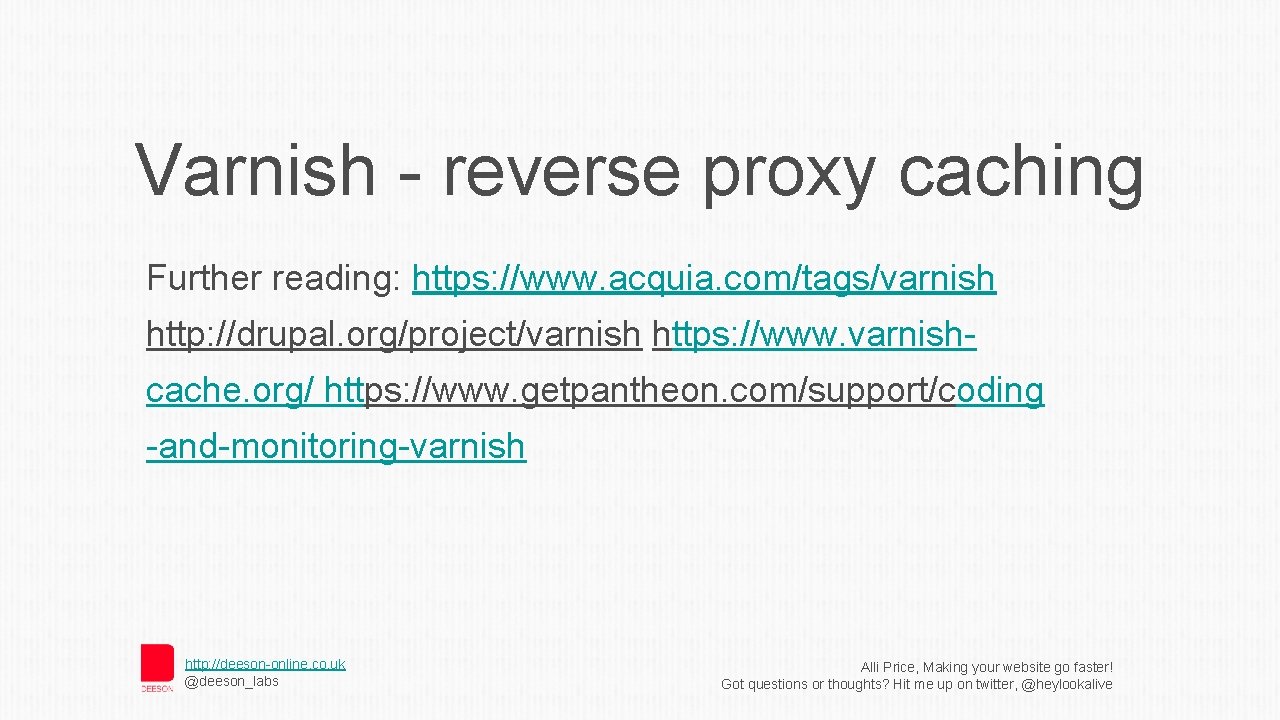 Varnish - reverse proxy caching Further reading: https: //www. acquia. com/tags/varnish http: //drupal. org/project/varnish