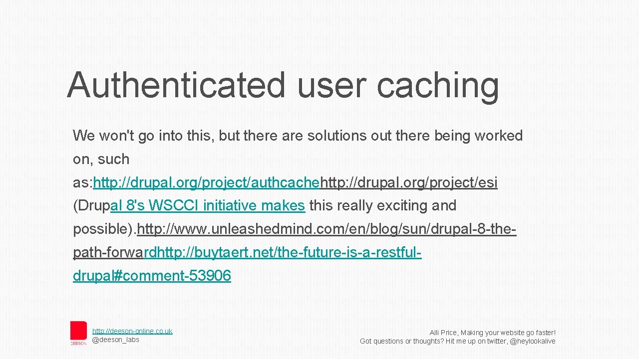 Authenticated user caching We won't go into this, but there are solutions out there