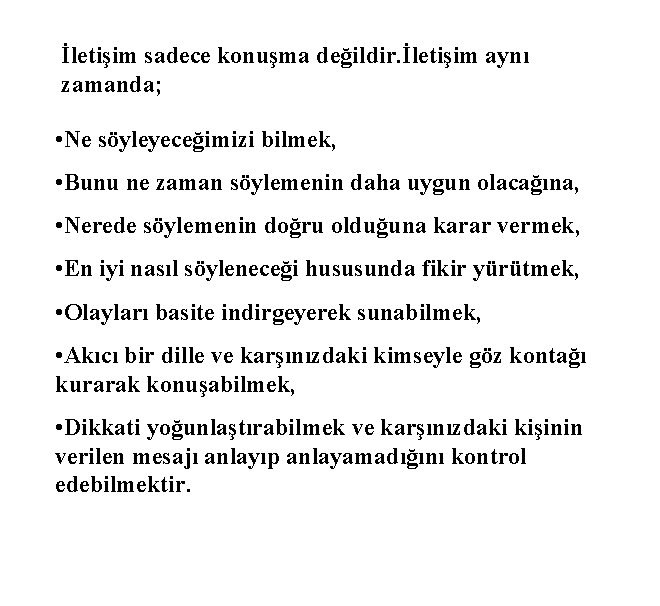 İletişim sadece konuşma değildir. İletişim aynı zamanda; • Ne söyleyeceğimizi bilmek, • Bunu ne