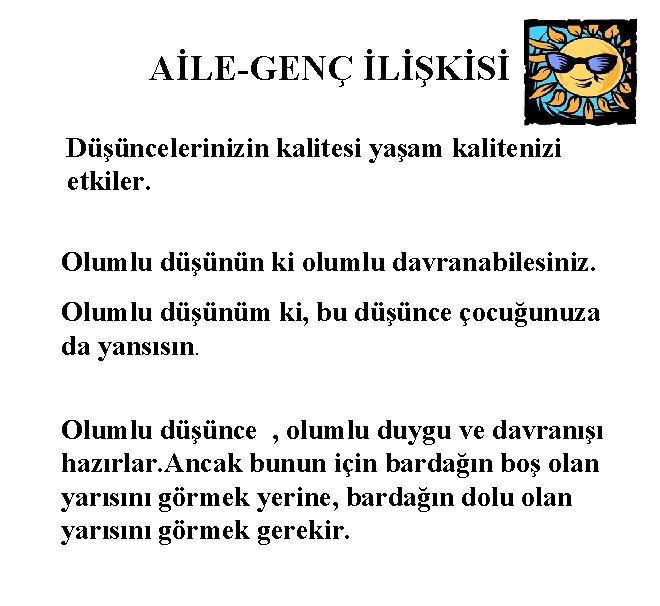 AİLE-GENÇ İLİŞKİSİ Düşüncelerinizin kalitesi yaşam kalitenizi etkiler. Olumlu düşünün ki olumlu davranabilesiniz. Olumlu düşünüm