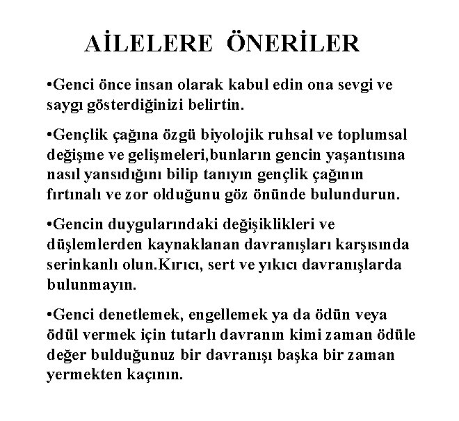 AİLELERE ÖNERİLER • Genci önce insan olarak kabul edin ona sevgi ve saygı gösterdiğinizi