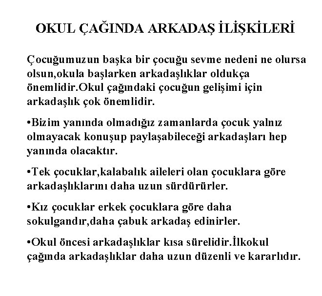 OKUL ÇAĞINDA ARKADAŞ İLİŞKİLERİ Çocuğumuzun başka bir çocuğu sevme nedeni ne olursa olsun, okula