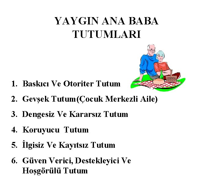 YAYGIN ANA BABA TUTUMLARI 1. Baskıcı Ve Otoriter Tutum 2. Gevşek Tutum(Çocuk Merkezli Aile)