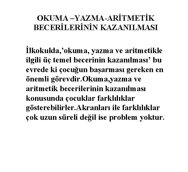 OKUMA –YAZMA-ARİTMETİK BECERİLERİNİN KAZANILMASI İlkokulda, ’okuma, yazma ve aritmetikle ilgili üç temel becerinin kazanılması’