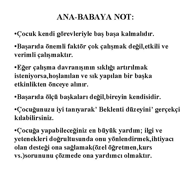 ANA-BABAYA NOT: • Çocuk kendi görevleriyle başa kalmalıdır. • Başarıda önemli faktör çok çalışmak