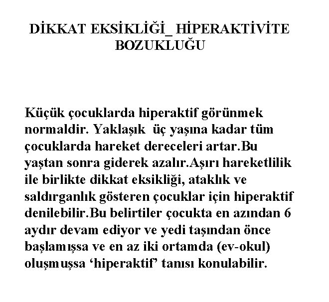 DİKKAT EKSİKLİĞİ_ HİPERAKTİVİTE BOZUKLUĞU Küçük çocuklarda hiperaktif görünmek normaldir. Yaklaşık üç yaşına kadar tüm