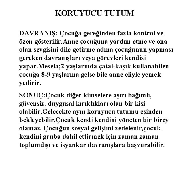 KORUYUCU TUTUM DAVRANIŞ: Çocuğa gereğinden fazla kontrol ve özen gösterilir. Anne çocuğuna yardım etme