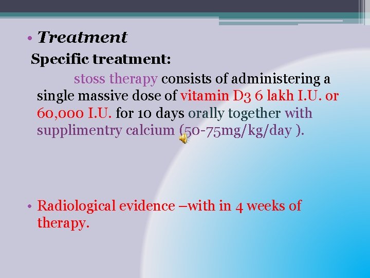  • Treatment Specific treatment: stoss therapy consists of administering a single massive dose