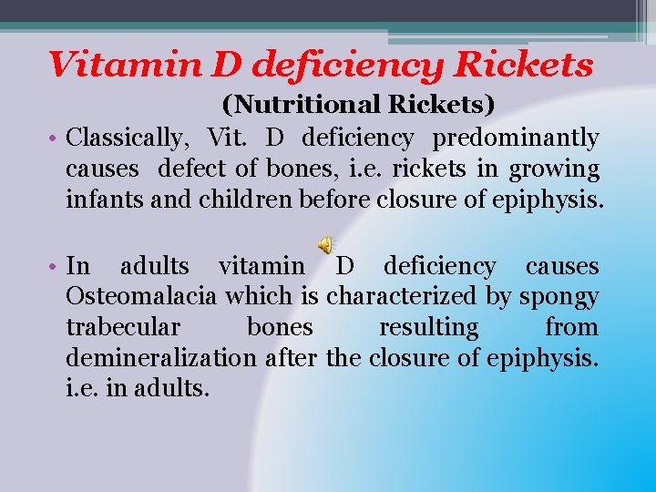 Vitamin D deficiency Rickets (Nutritional Rickets) • Classically, Vit. D deficiency predominantly causes defect