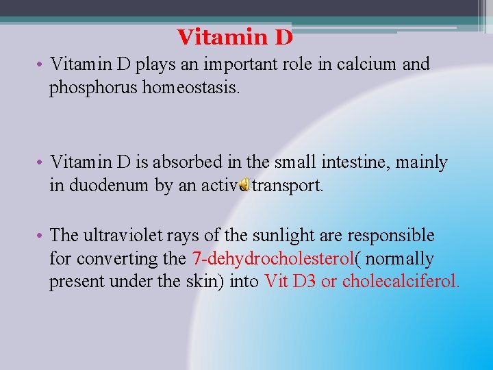 Vitamin D • Vitamin D plays an important role in calcium and phosphorus homeostasis.