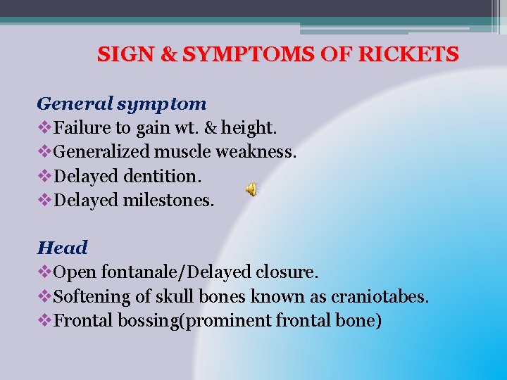 SIGN & SYMPTOMS OF RICKETS General symptom v. Failure to gain wt. & height.