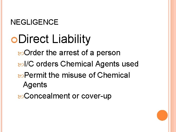 NEGLIGENCE Direct Liability Order the arrest of a person I/C orders Chemical Agents used