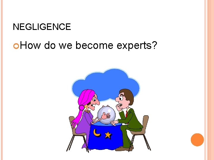 NEGLIGENCE How do we become experts? 