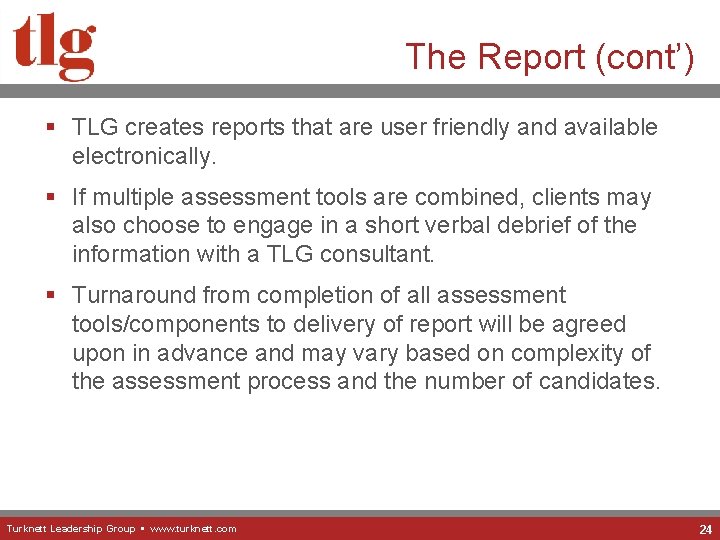 The Report (cont’) § TLG creates reports that are user friendly and available electronically.