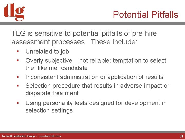 Potential Pitfalls TLG is sensitive to potential pitfalls of pre-hire assessment processes. These include: