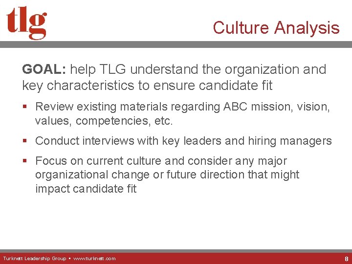 Culture Analysis GOAL: help TLG understand the organization and key characteristics to ensure candidate