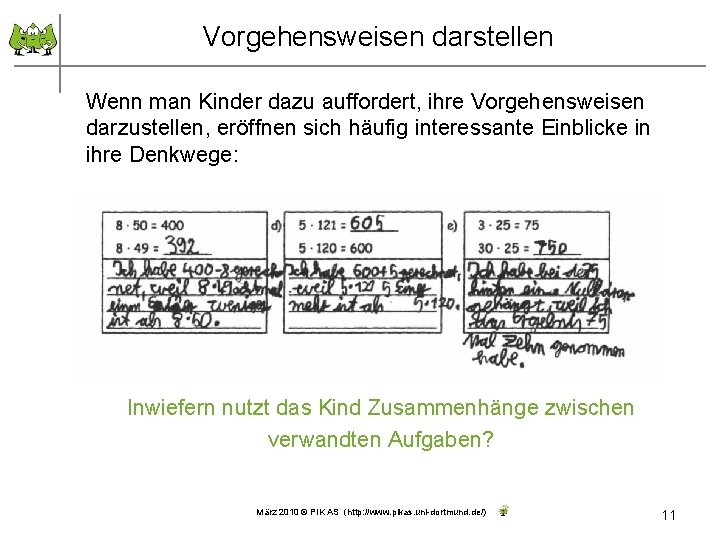 Vorgehensweisen darstellen Wenn man Kinder dazu auffordert, ihre Vorgehensweisen darzustellen, eröffnen sich häufig interessante