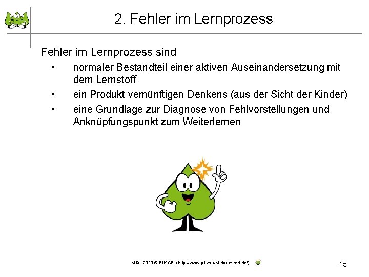 2. Fehler im Lernprozess sind • • • normaler Bestandteil einer aktiven Auseinandersetzung mit