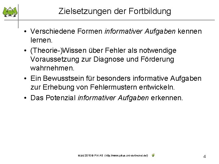 Zielsetzungen der Fortbildung • Verschiedene Formen informativer Aufgaben kennen lernen. • (Theorie-)Wissen über Fehler