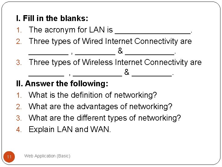 I. Fill in the blanks: 1. The acronym for LAN is _________. 2. Three