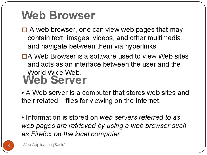Web Browser � A web browser, one can view web pages that may contain
