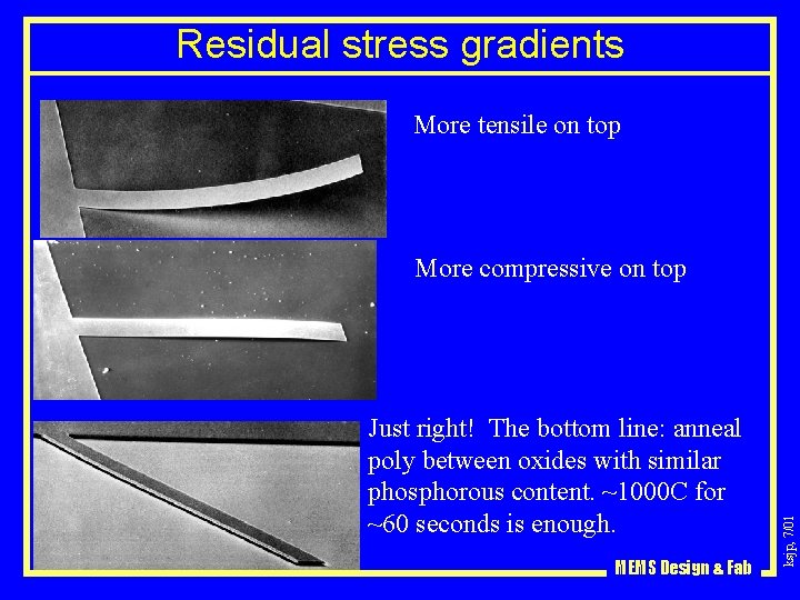 Residual stress gradients More tensile on top Just right! The bottom line: anneal poly