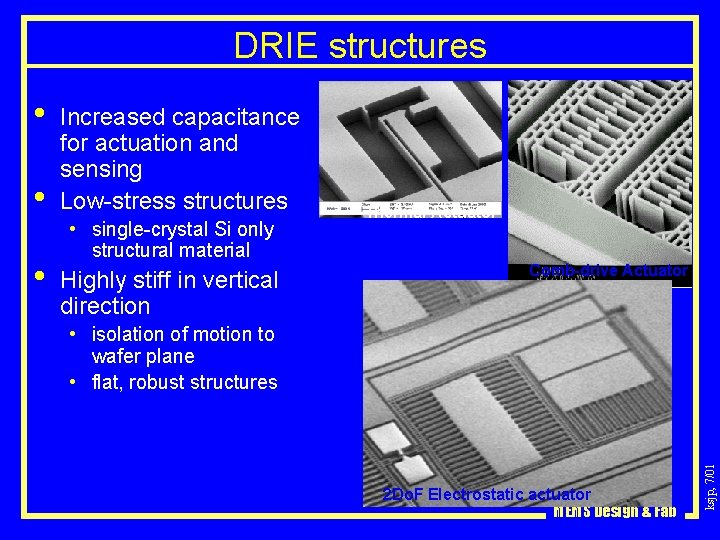 DRIE structures • • Increased capacitance for actuation and sensing Low-stress structures • single-crystal