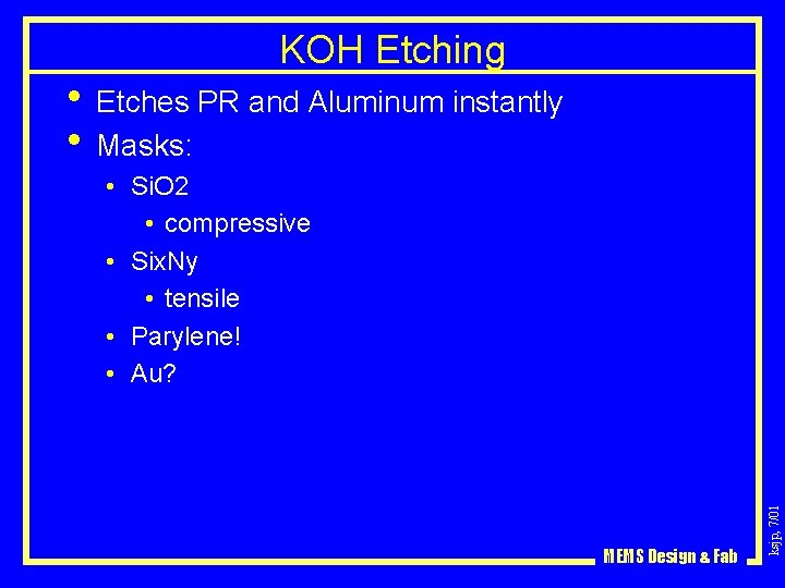 KOH Etching • Etches PR and Aluminum instantly • Masks: MEMS Design & Fab