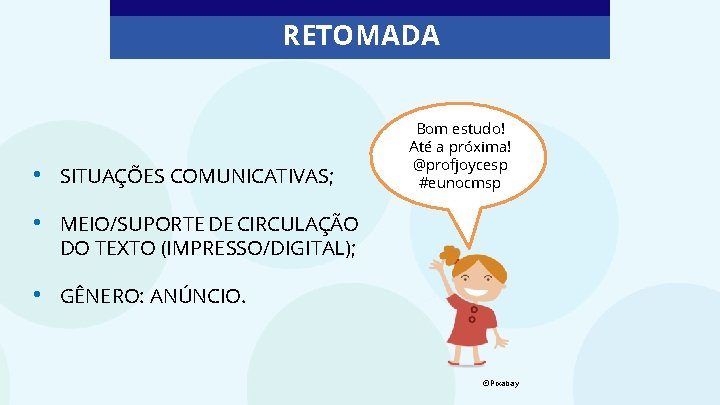 RETOMADA • SITUAÇÕES COMUNICATIVAS; • MEIO/SUPORTE DE CIRCULAÇÃO DO TEXTO (IMPRESSO/DIGITAL); • GÊNERO: ANÚNCIO.