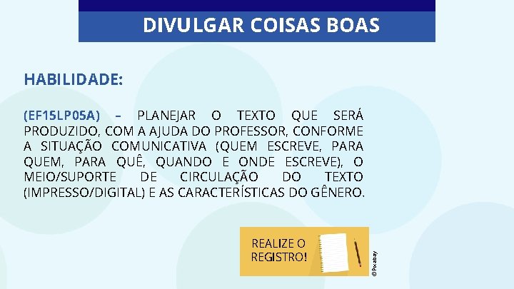 DIVULGAR COISAS BOAS HABILIDADE: REALIZE O REGISTRO! ©Pixabay (EF 15 LP 05 A) –