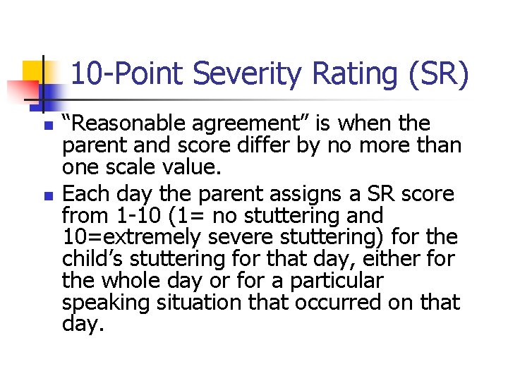 10 -Point Severity Rating (SR) n n “Reasonable agreement” is when the parent and