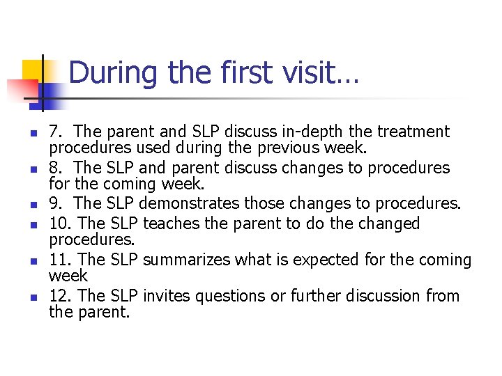 During the first visit… n n n 7. The parent and SLP discuss in-depth