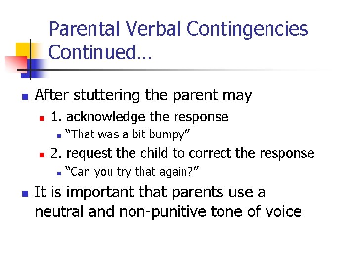 Parental Verbal Contingencies Continued… n After stuttering the parent may n 1. acknowledge the