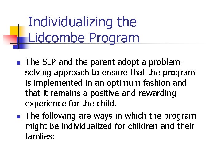 Individualizing the Lidcombe Program n n The SLP and the parent adopt a problemsolving